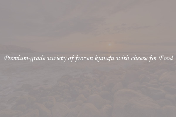 Premium-grade variety of frozen kunafa with cheese for Food