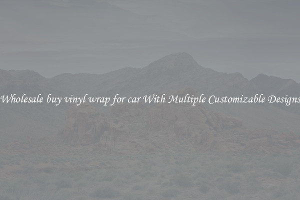 Wholesale buy vinyl wrap for car With Multiple Customizable Designs