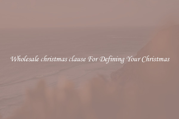 Wholesale christmas clause For Defining Your Christmas