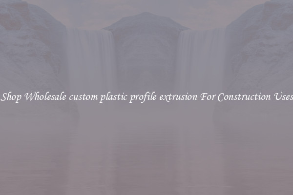Shop Wholesale custom plastic profile extrusion For Construction Uses