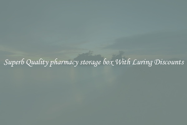 Superb Quality pharmacy storage box With Luring Discounts