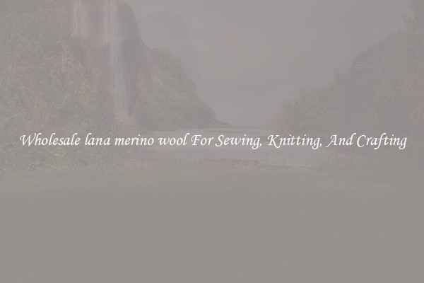 Wholesale lana merino wool For Sewing, Knitting, And Crafting