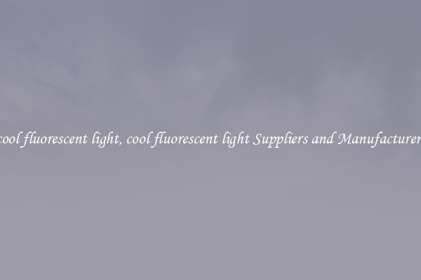 cool fluorescent light, cool fluorescent light Suppliers and Manufacturers
