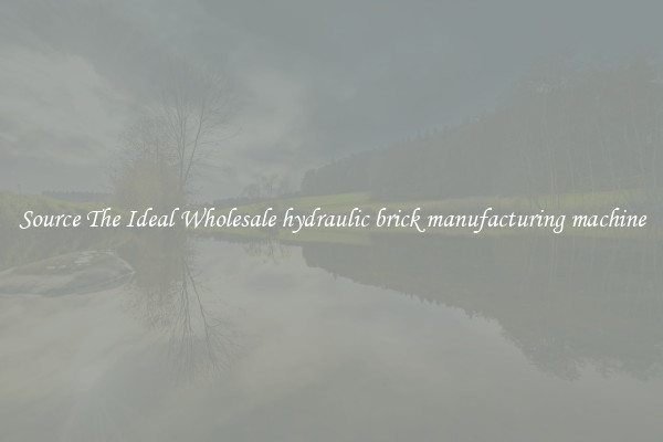 Source The Ideal Wholesale hydraulic brick manufacturing machine