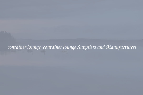 container lounge, container lounge Suppliers and Manufacturers
