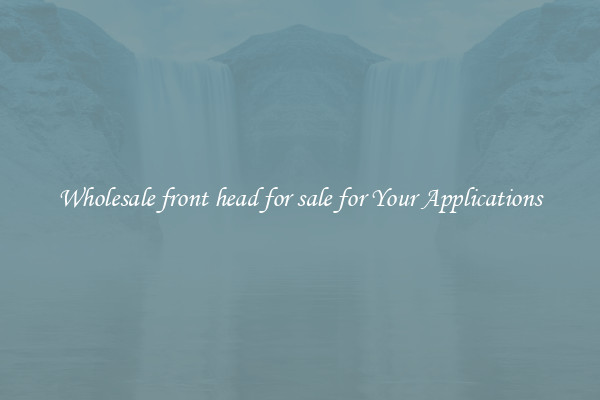 Wholesale front head for sale for Your Applications