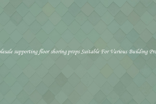 Wholesale supporting floor shoring props Suitable For Various Building Projects