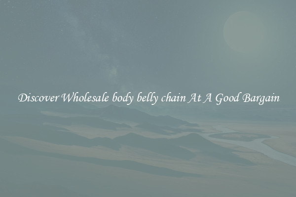 Discover Wholesale body belly chain At A Good Bargain