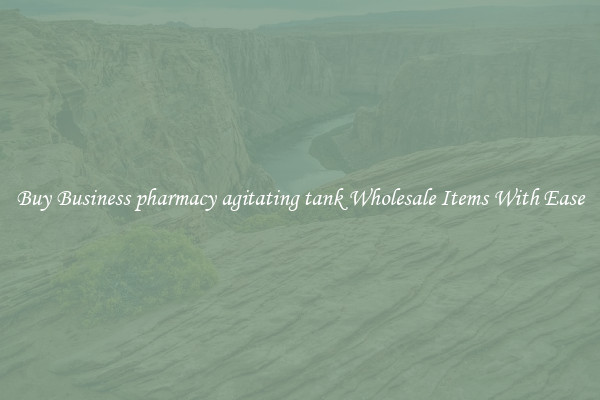 Buy Business pharmacy agitating tank Wholesale Items With Ease