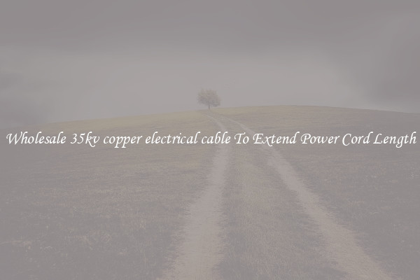 Wholesale 35kv copper electrical cable To Extend Power Cord Length