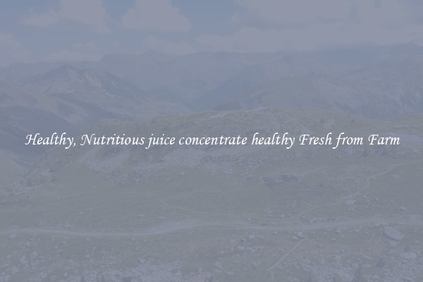 Healthy, Nutritious juice concentrate healthy Fresh from Farm