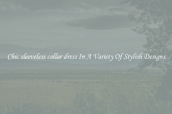 Chic sleeveless collar dress In A Variety Of Stylish Designs