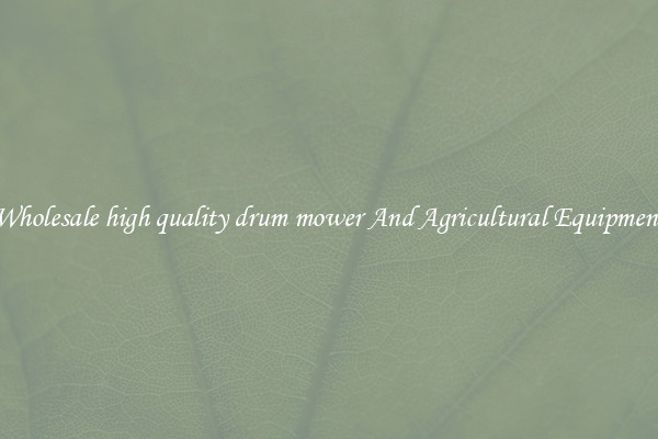 Wholesale high quality drum mower And Agricultural Equipment