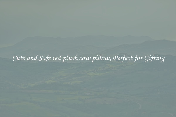 Cute and Safe red plush cow pillow, Perfect for Gifting