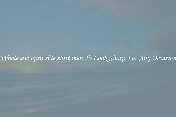 Wholesale open side shirt men To Look Sharp For Any Occasion