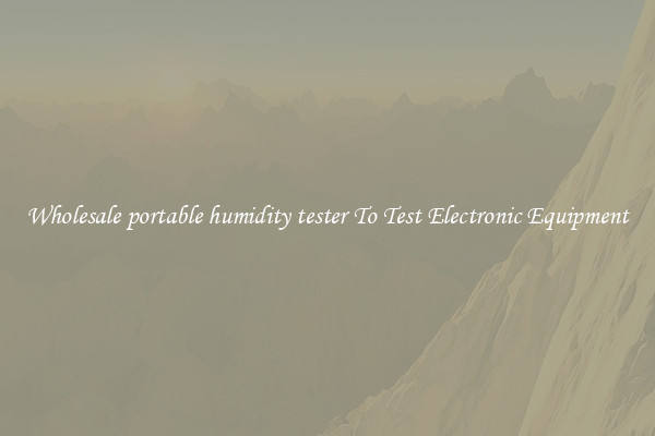 Wholesale portable humidity tester To Test Electronic Equipment