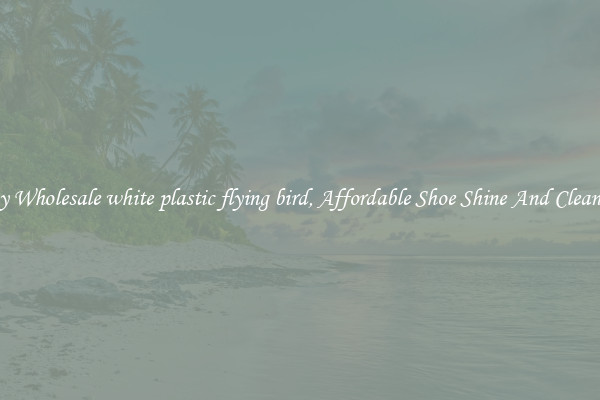 Buy Wholesale white plastic flying bird, Affordable Shoe Shine And Cleaning