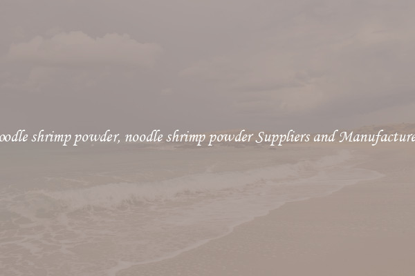 noodle shrimp powder, noodle shrimp powder Suppliers and Manufacturers