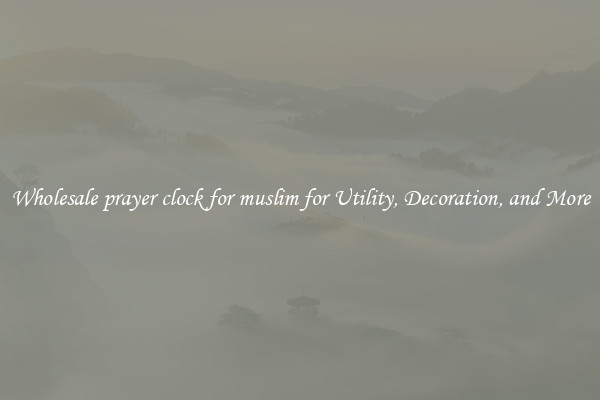 Wholesale prayer clock for muslim for Utility, Decoration, and More