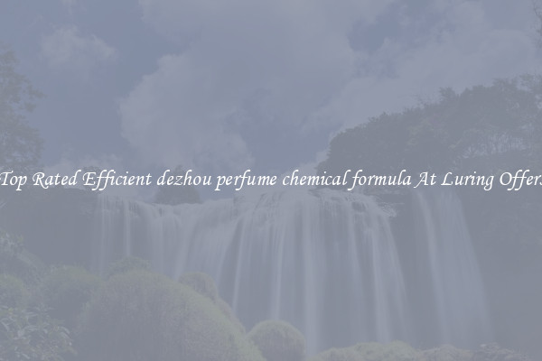 Top Rated Efficient dezhou perfume chemical formula At Luring Offers