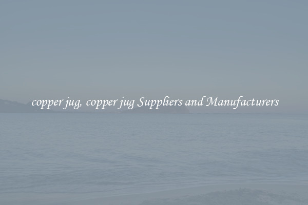 copper jug, copper jug Suppliers and Manufacturers