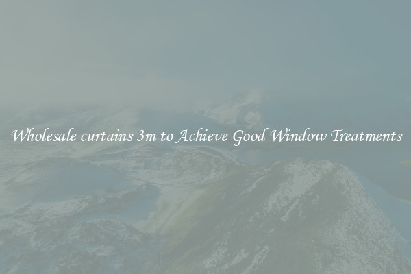 Wholesale curtains 3m to Achieve Good Window Treatments