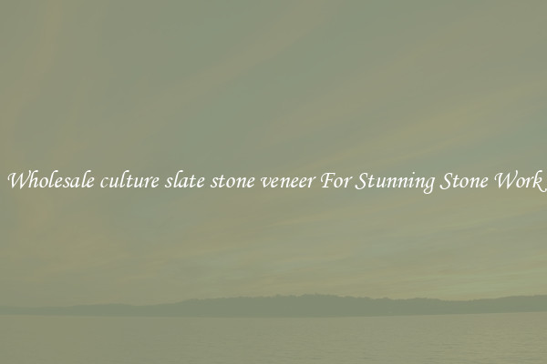 Wholesale culture slate stone veneer For Stunning Stone Work