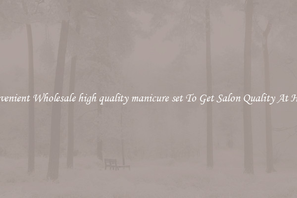 Convenient Wholesale high quality manicure set To Get Salon Quality At Home