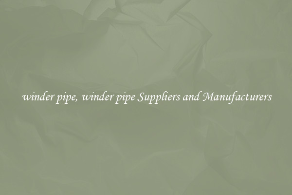 winder pipe, winder pipe Suppliers and Manufacturers