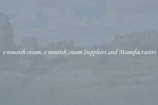 e nourish cream, e nourish cream Suppliers and Manufacturers