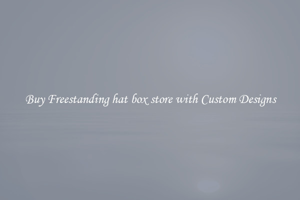 Buy Freestanding hat box store with Custom Designs