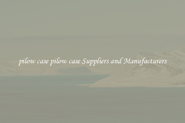 pilow case pilow case Suppliers and Manufacturers