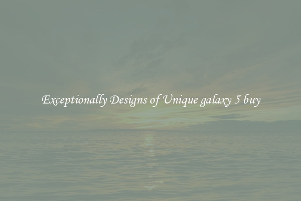 Exceptionally Designs of Unique galaxy 5 buy