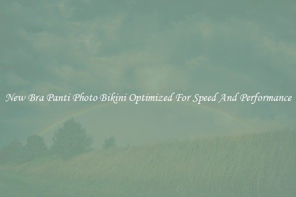 New Bra Panti Photo Bikini Optimized For Speed And Performance