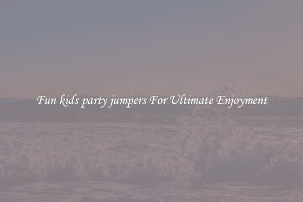 Fun kids party jumpers For Ultimate Enjoyment