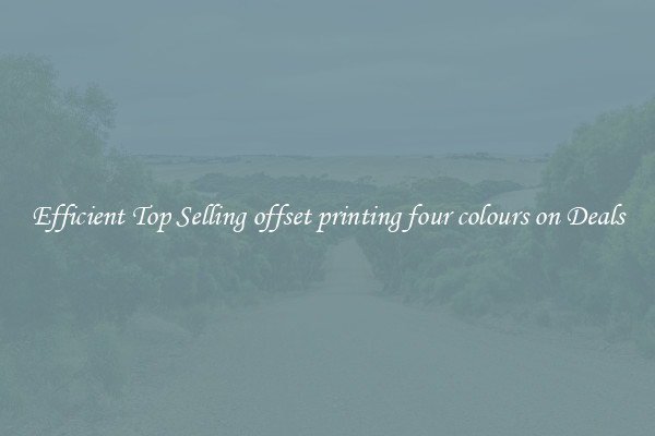 Efficient Top Selling offset printing four colours on Deals