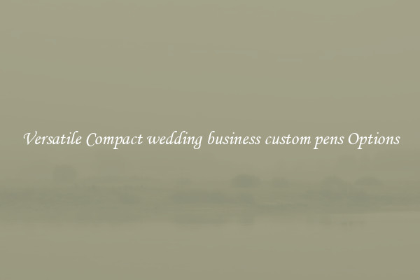 Versatile Compact wedding business custom pens Options