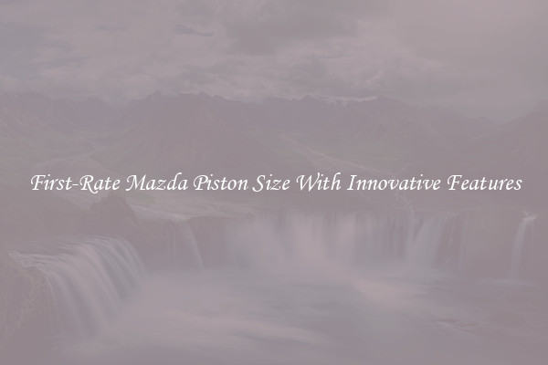 First-Rate Mazda Piston Size With Innovative Features