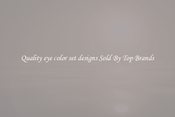 Quality eye color set designs Sold By Top Brands