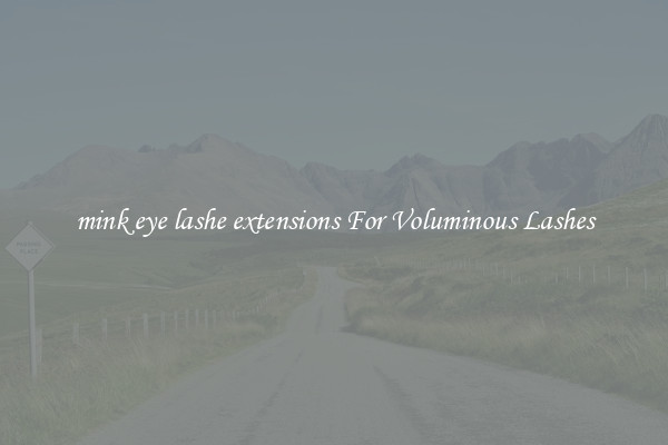 mink eye lashe extensions For Voluminous Lashes