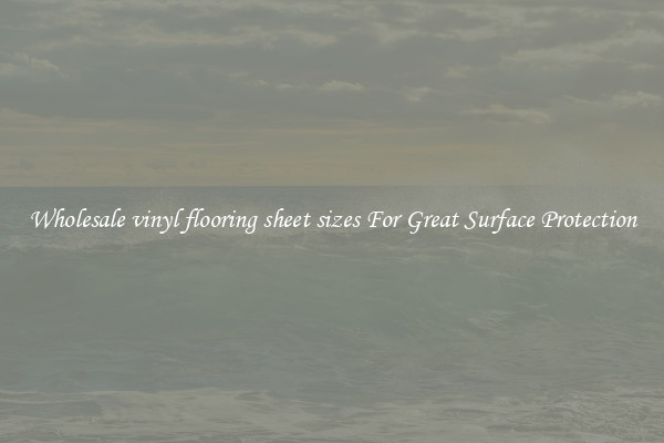 Wholesale vinyl flooring sheet sizes For Great Surface Protection