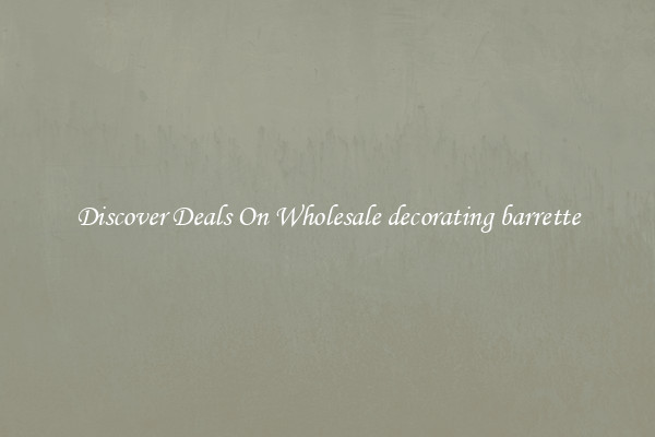 Discover Deals On Wholesale decorating barrette