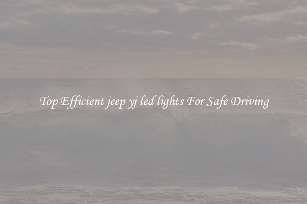 Top Efficient jeep yj led lights For Safe Driving