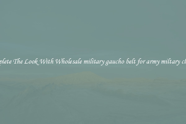 Complete The Look With Wholesale military gaucho belt for army miltary clothes