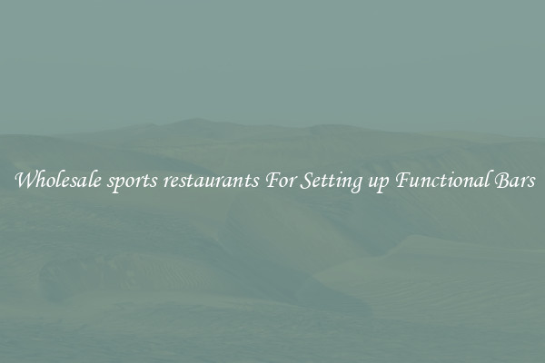 Wholesale sports restaurants For Setting up Functional Bars