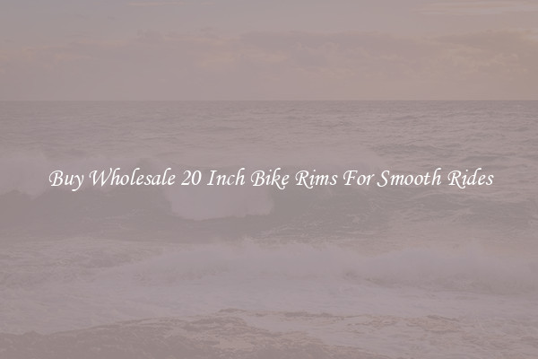Buy Wholesale 20 Inch Bike Rims For Smooth Rides