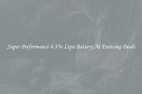 Super Performance 4.35v Lipo Battery At Enticing Deals