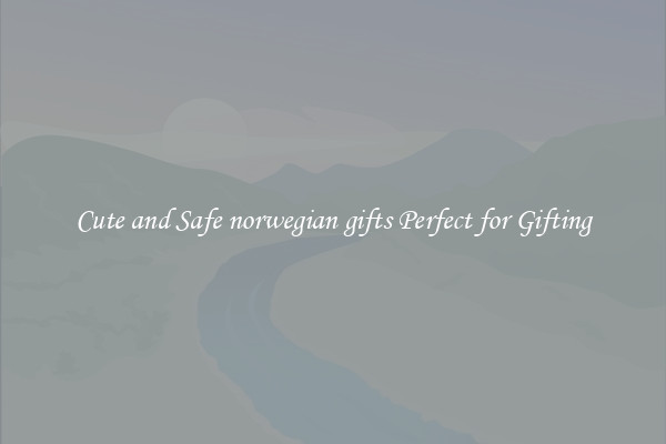 Cute and Safe norwegian gifts Perfect for Gifting