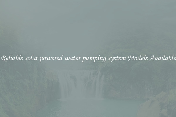 Reliable solar powered water pumping system Models Available
