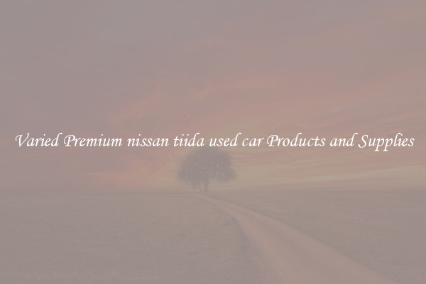Varied Premium nissan tiida used car Products and Supplies